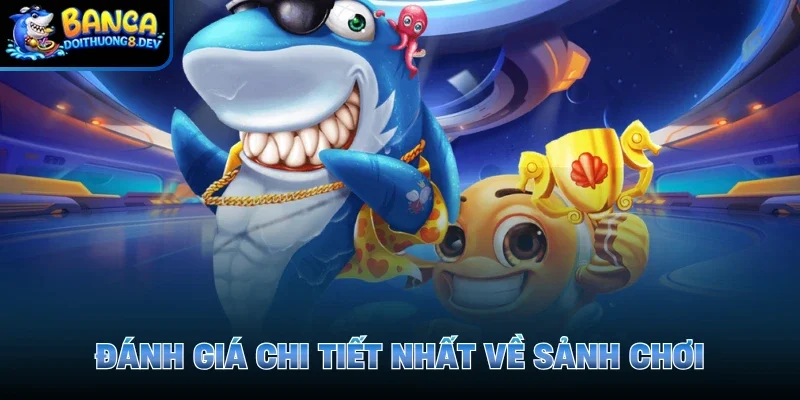 Đánh giá chi tiết nhất về sảnh chơi