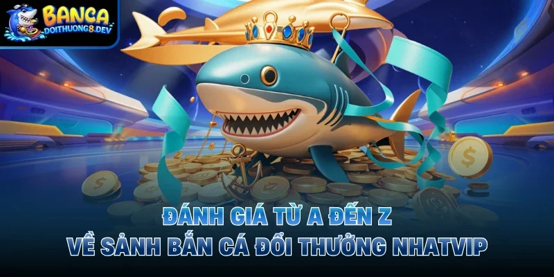 Bắn cá đổi thưởng Nhatvip