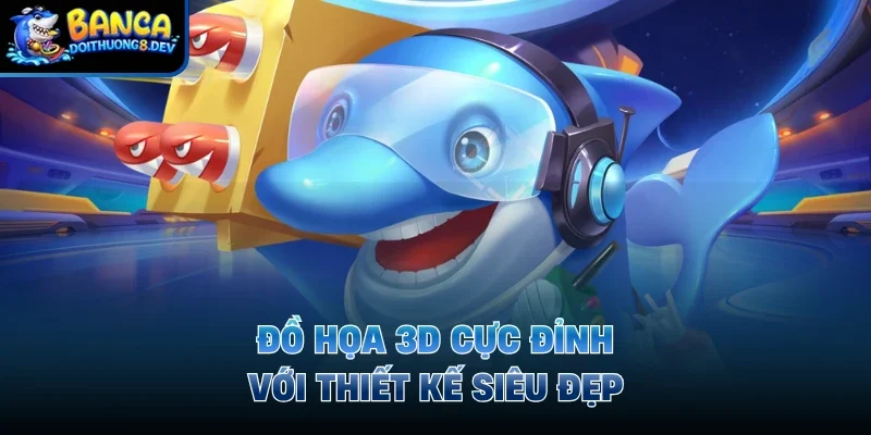 Đồ họa 3D cực đỉnh với thiết kế siêu đẹp