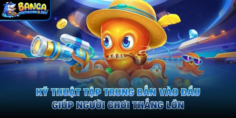 Kỹ thuật tập trung bắn vào đầu