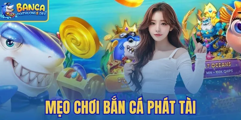 Mẹo Chơi Bắn Cá Phát Tài