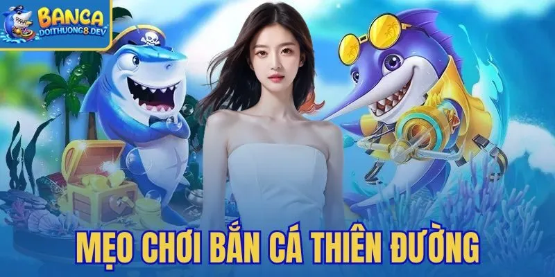 Mẹo Chơi Bắn Cá Thiên Đường