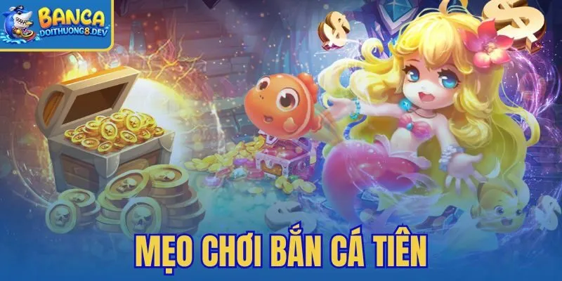 Mẹo Chơi Bắn Cá Tiên