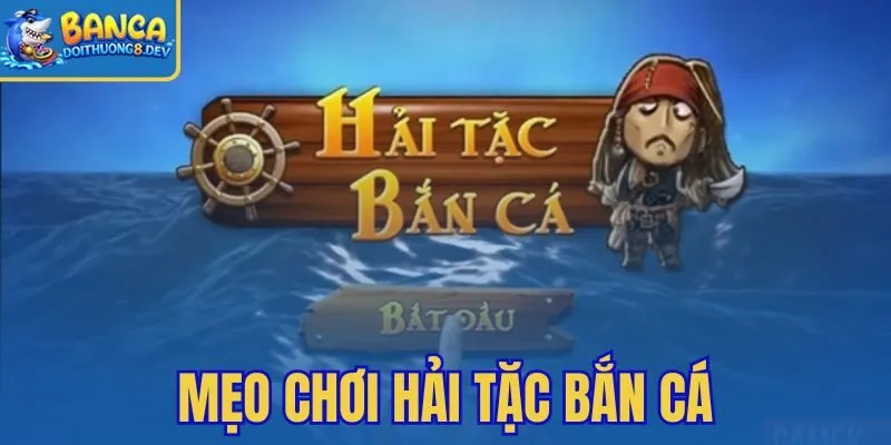 Mẹo Chơi Hải Tặc Bắn Cá